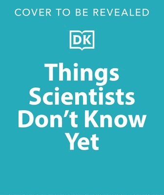 bokomslag Things Scientists Don't Know Yet