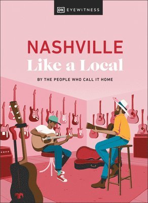 Kenza Marland, Michael Clark, Stuart Kenny, Xandra Robinson-Burns, DK Travel - Nashville Like a Local, Inbunden