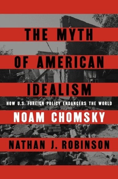 Noam Chomsky, Nathan J. Robinson - Myth of American Idealism, Häftad