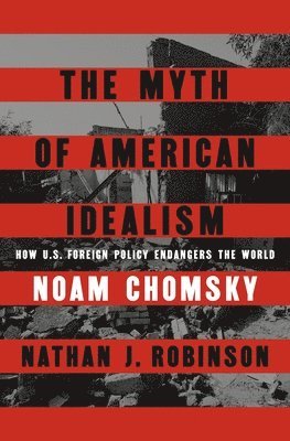Noam Chomsky, Nathan J. Robinson - Myth of American Idealism, Häftad