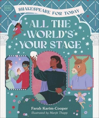 Farah Karim-Cooper - All the World's Your Stage Shakespeare for Today, Inbunden
