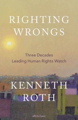 Kenneth Roth - Righting Wrongs, Inbunden