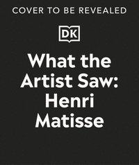 bokomslag What the Artist Saw Henri Matisse