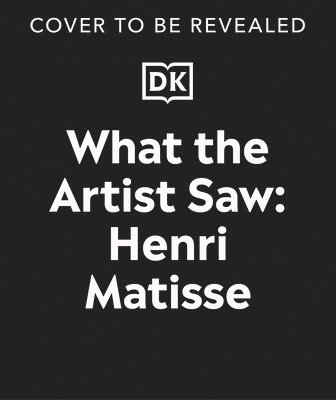 bokomslag What the Artist Saw Henri Matisse