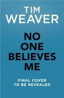 Tim Weaver - No One Believes Me, Inbunden