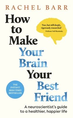 Rachel Barr - How to Make Your Brain Your Best Friend, Inbunden