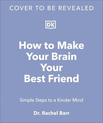 Rachel Barr, Dr. Rachel Barr - How to Make Your Brain Your Best Friend, Inbunden