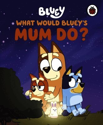Bluey, Bluey - Bluey: What Would Bluey's Mum Do?, Inbunden