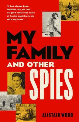 Alistair Wood - My Family And Other Spies, Inbunden