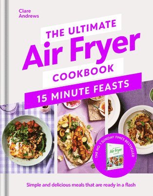 Clare Andrews - Ultimate Air Fryer Cookbook 15 Minute Feasts, Inbunden