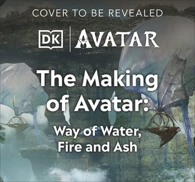 bokomslag Making of Avatar The Way of Water, Fire and Ash