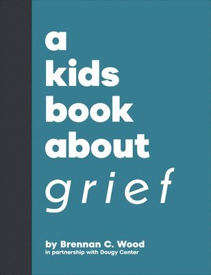 Brennan C. Wood - A Kids Book About Grief, Inbunden