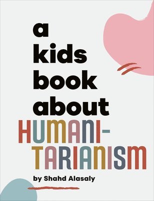 Shahd Alasaly - A Kids Book About Humanitarianism, Inbunden