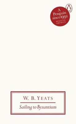 W B Yeats, W. B. Yeats - Sailing to Byzantium, Häftad