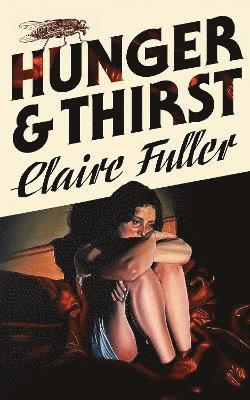 Claire Fuller - Hunger and Thirst, Inbunden