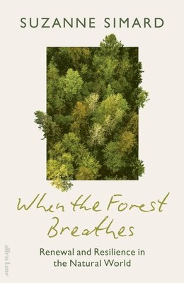Suzanne Simard - When the Forest Breathes, Inbunden