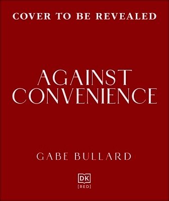 Gabe Bullard - Against Convenience, Inbunden