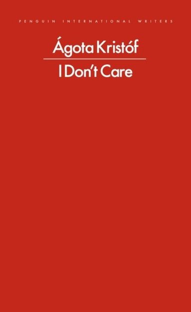 Ágota Kristóf - I Don't Care, Häftad