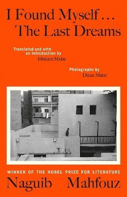 Naguib Mahfouz - I Found Myself...The Last Dreams, Inbunden