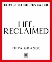Pippa Grange - Life. Reclaimed, Häftad