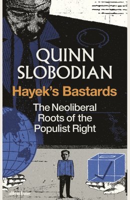 Quinn Slobodian - Hayek's Bastards, Inbunden