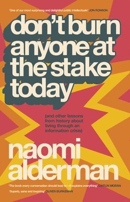Naomi Alderman - Don’t Burn Anyone at the Stake Today, Inbunden