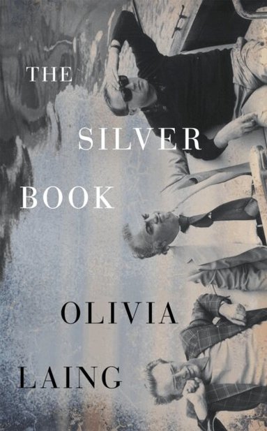 Olivia Laing - The Silver Book, Häftad