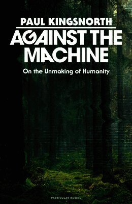 Paul Kingsnorth - Against the Machine, Inbunden