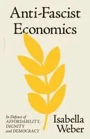 Isabella Weber - Anti-Fascist Economics, Inbunden