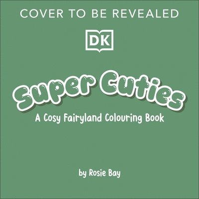 Rosie Bay - Super Cuties A Cosy Fairyland Colouring Book, Häftad