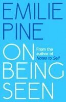 Emilie Pine - On Being Seen, Inbunden