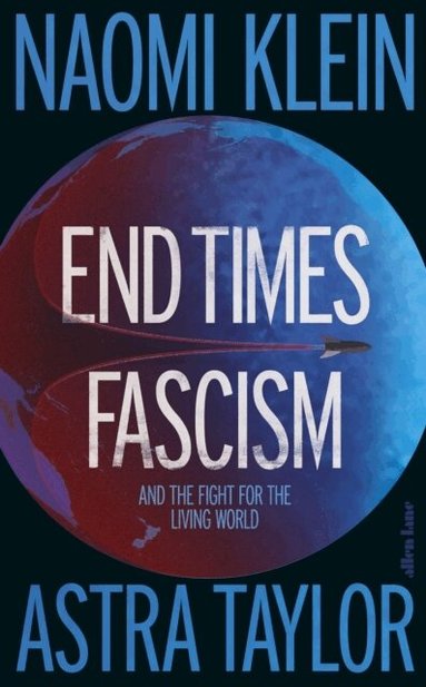 Naomi Klein, Astra Taylor - End Times Fascism, Inbunden. Tillgänglighet: Tillfälligt slut