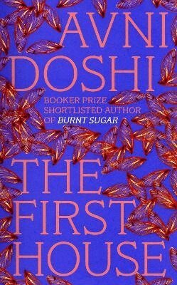 Avni Doshi - First House, Inbunden