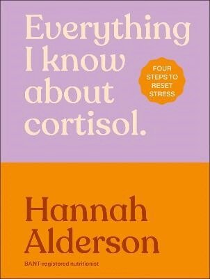 Hannah Alderson - Everything I Know About Cortisol, Inbunden