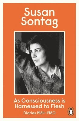 Susan Sontag - As Consciousness is Harnessed to Flesh, Häftad