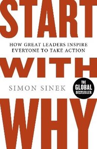 bokomslag Start with why - how great leaders inspire everyone to take action