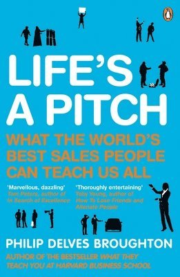 Life's a Pitch: What the World's Best Sales People Can Teach Us All 1