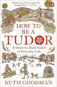 bokomslag How to be a Tudor