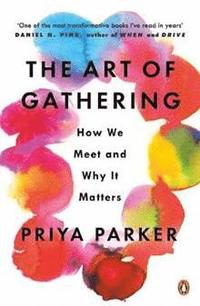 bokomslag The Art of Gathering: How We Meet and Why It Matters