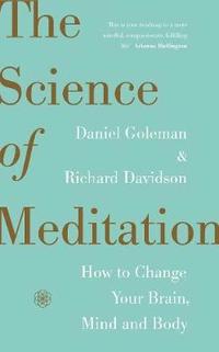 bokomslag The Science of Meditation: How to Change Your Brain, Mind and Body