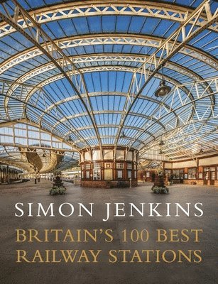 Britain's 100 Best Railway Stations 1