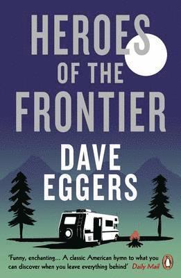Dave Eggers - Heroes of the Frontier, Häftad