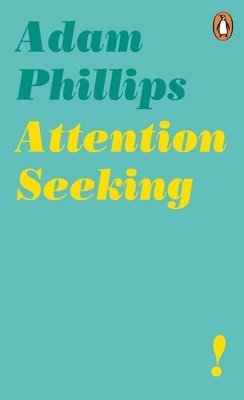 Adam Phillips - Attention Seeking, Häftad