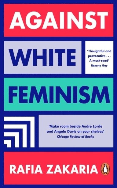Rafia Zakaria - Against White Feminism, Häftad