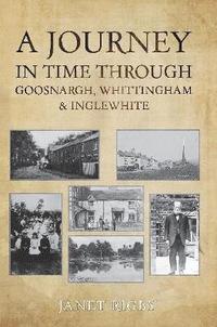 bokomslag A Journey In Time Through Goosnargh, Whittingham & Inglewhite