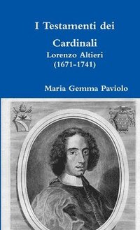 bokomslag I Testamenti Dei Cardinali: Lorenzo Altieri (1671-1741)