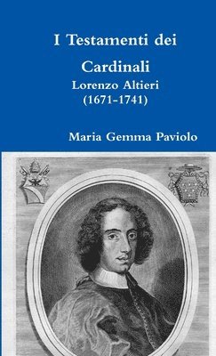 I Testamenti Dei Cardinali: Lorenzo Altieri (1671-1741) 1