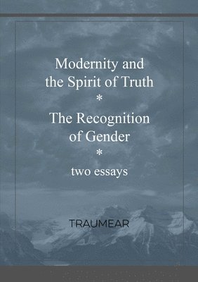 Modernity and the Spirit of Truth & The Recognition of Gender 1