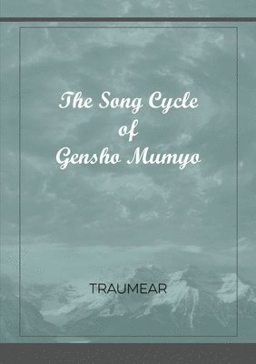 The Song Cycle of Gensho Mumyo 1