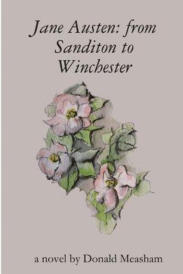 Jane Austen: from Sanditon to Winchester 1